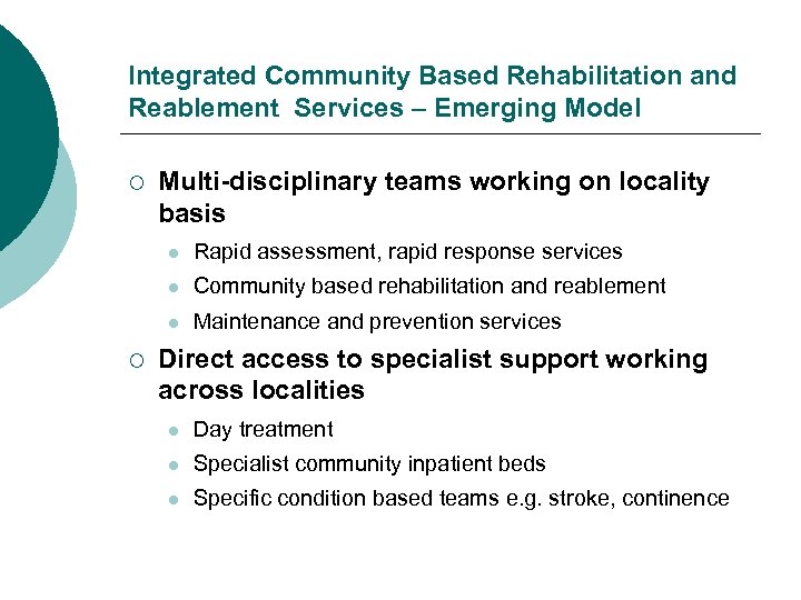 Integrated Community Based Rehabilitation and Reablement Services – Emerging Model ¡ Multi-disciplinary teams working