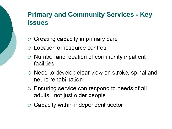 Primary and Community Services - Key Issues ¡ Creating capacity in primary care ¡