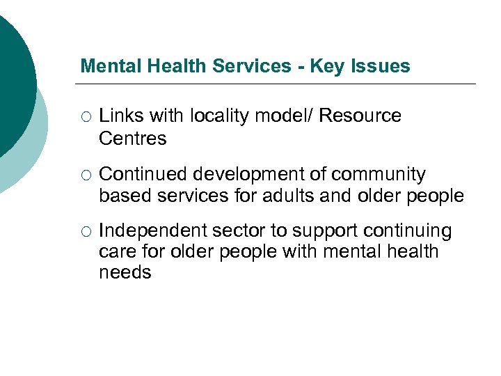 Mental Health Services - Key Issues ¡ Links with locality model/ Resource Centres ¡