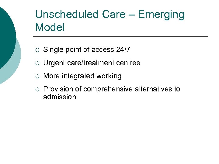 Unscheduled Care – Emerging Model ¡ Single point of access 24/7 ¡ Urgent care/treatment