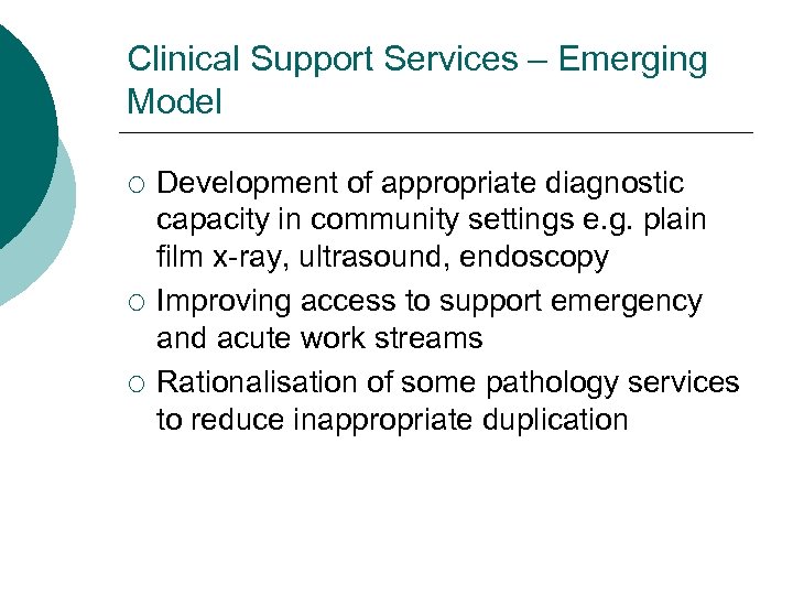 Clinical Support Services – Emerging Model ¡ ¡ ¡ Development of appropriate diagnostic capacity