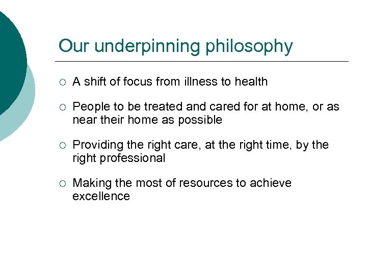 Our underpinning philosophy ¡ A shift of focus from illness to health ¡ People