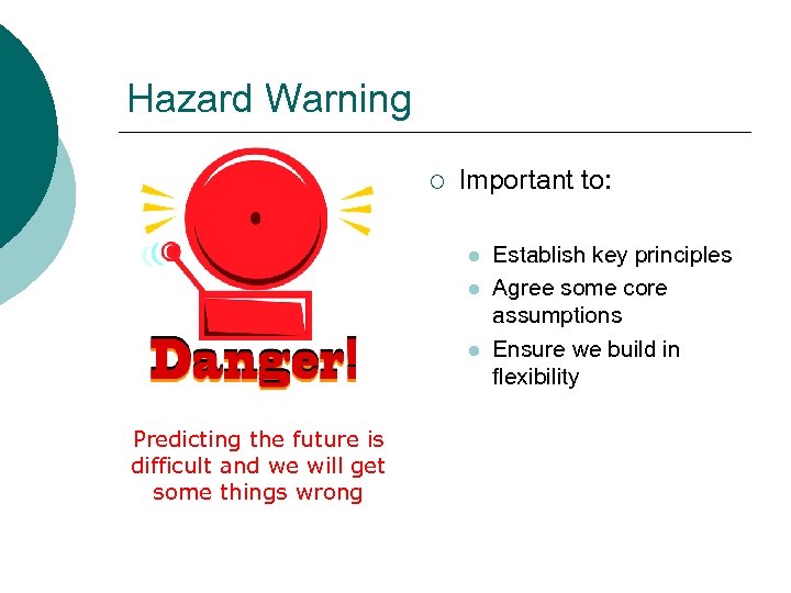 Hazard Warning ¡ Important to: l l l Predicting the future is difficult and