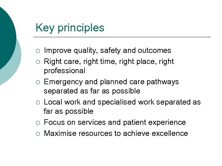 Key principles ¡ ¡ ¡ Improve quality, safety and outcomes Right care, right time,