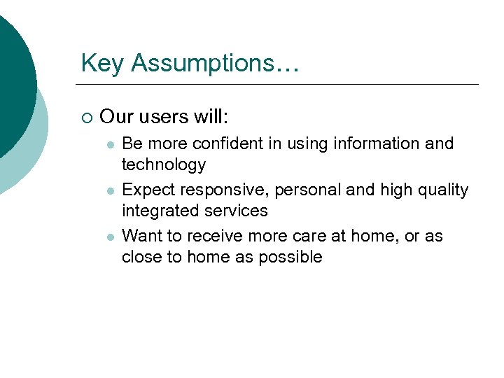 Key Assumptions… ¡ Our users will: l l l Be more confident in using