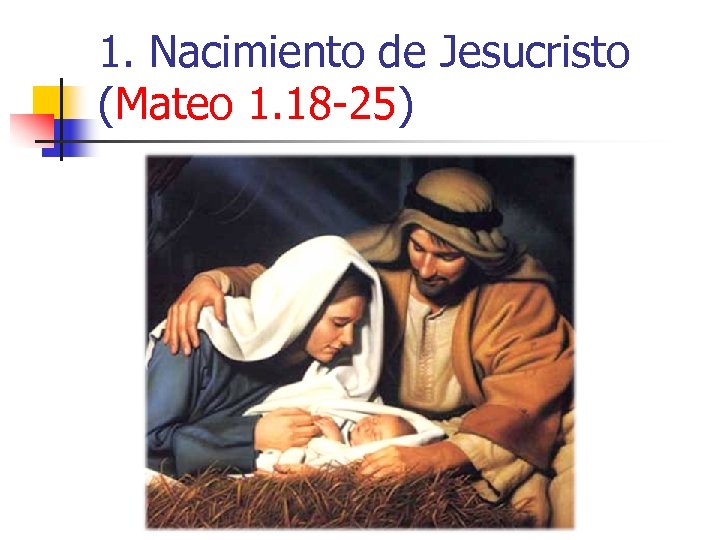 1. Nacimiento de Jesucristo (Mateo 1. 18 -25) 