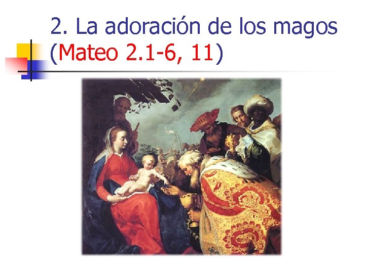 2. La adoración de los magos (Mateo 2. 1 -6, 11) 