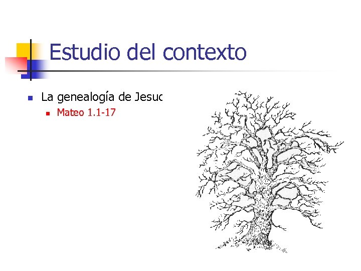 Estudio del contexto n La genealogía de Jesucristo. n Mateo 1. 1 -17 