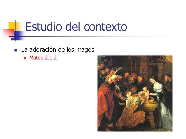 Estudio del contexto n La adoración de los magos n Mateo 2. 1 -2