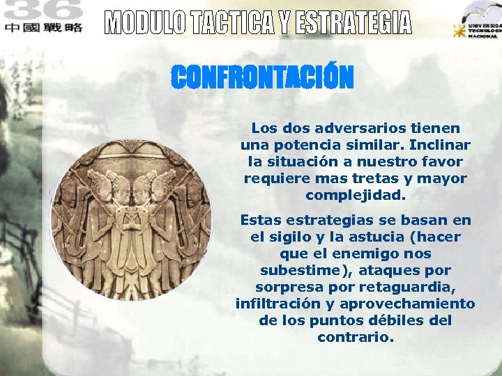 CONFRONTACIÓN Los dos adversarios tienen una potencia similar. Inclinar la situación a nuestro favor