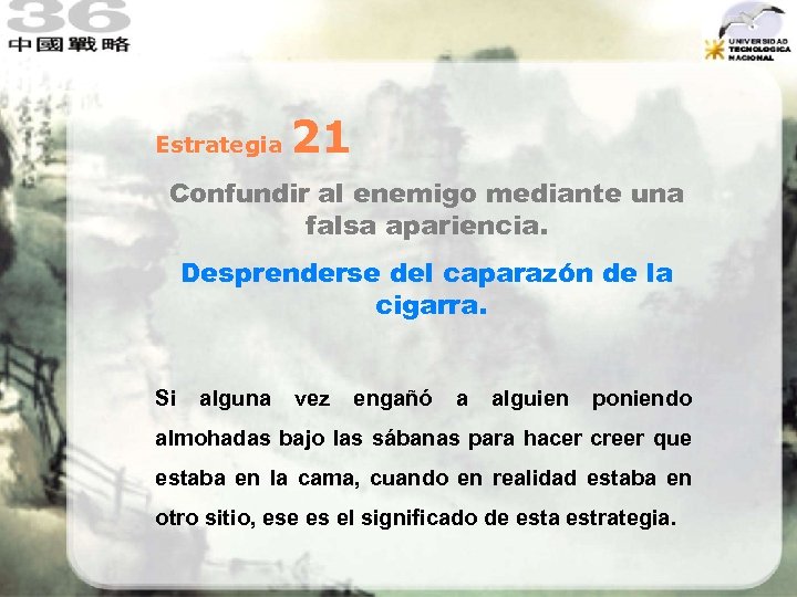 Estrategia 21 Confundir al enemigo mediante una falsa apariencia. Desprenderse del caparazón de la