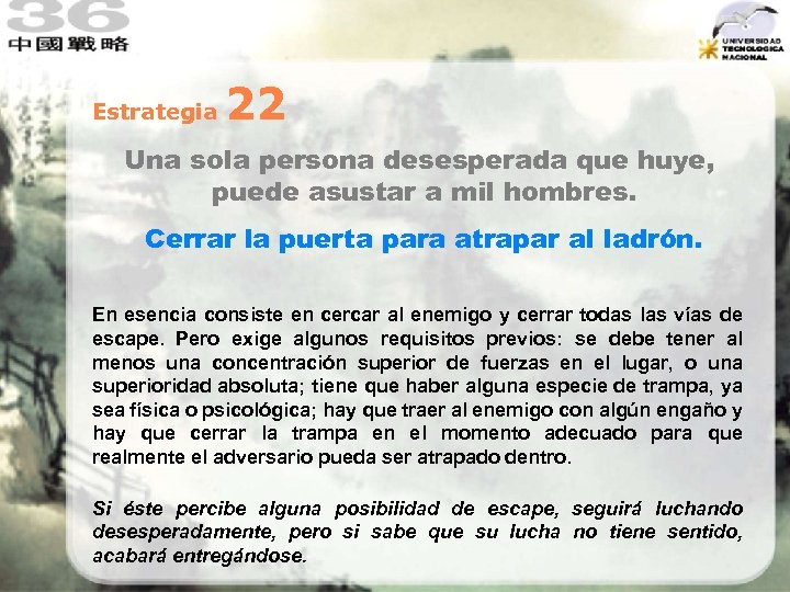 Estrategia 22 Una sola persona desesperada que huye, puede asustar a mil hombres. Cerrar