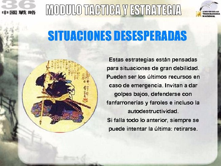 SITUACIONES DESESPERADAS Estas estrategias están pensadas para situaciones de gran debilidad. Pueden ser los