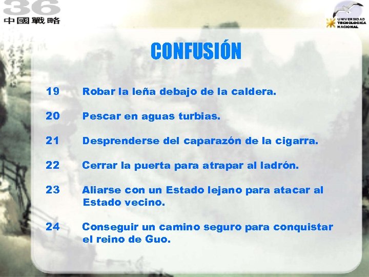 CONFUSIÓN 19 Robar la leña debajo de la caldera. 20 Pescar en aguas turbias.