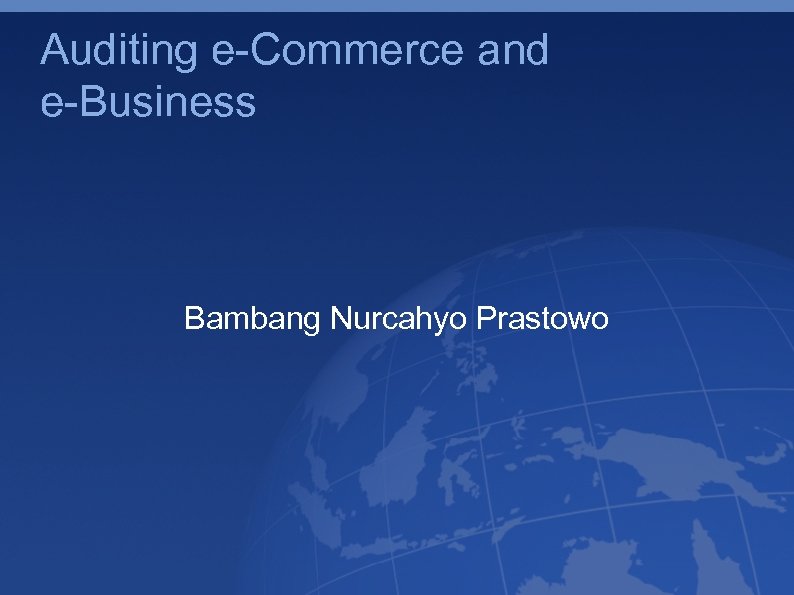 Auditing e-Commerce and e-Business Bambang Nurcahyo Prastowo 