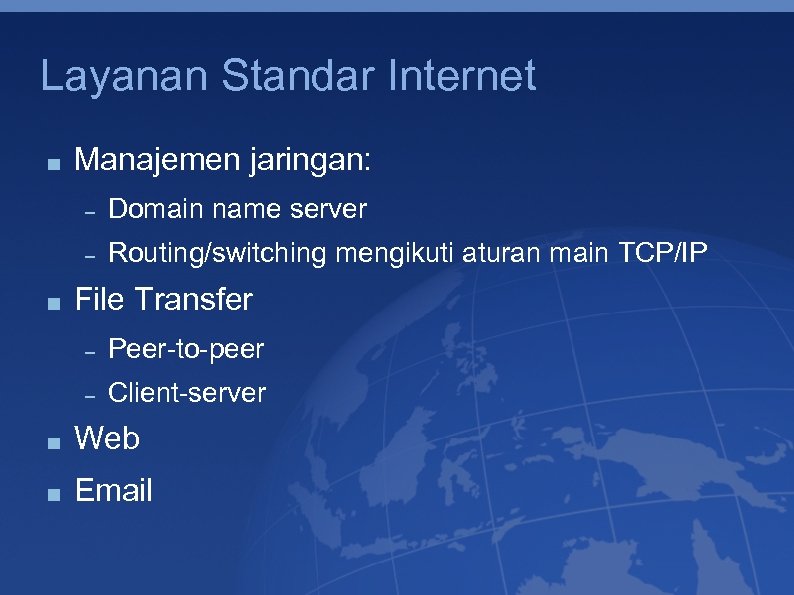 Layanan Standar Internet Manajemen jaringan: Domain name server Routing/switching mengikuti aturan main TCP/IP File