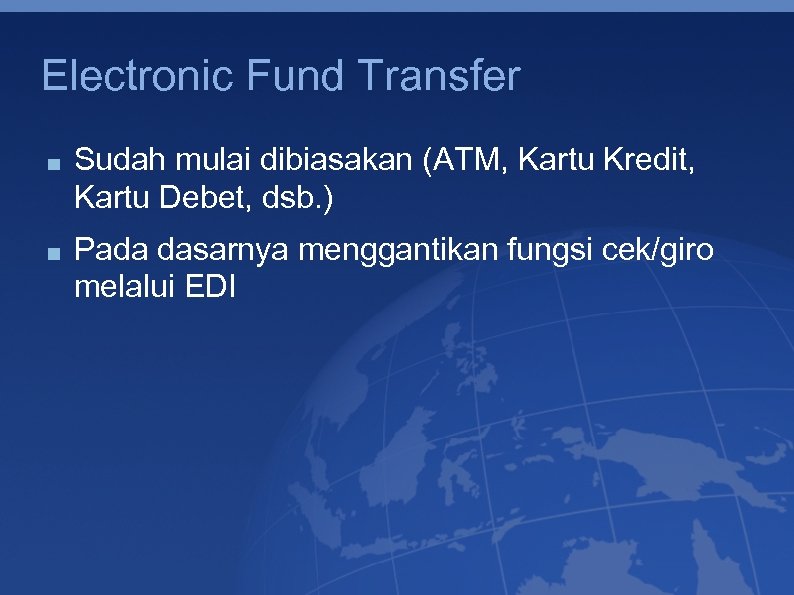 Electronic Fund Transfer Sudah mulai dibiasakan (ATM, Kartu Kredit, Kartu Debet, dsb. ) Pada