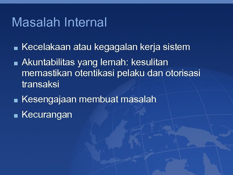 Masalah Internal Kecelakaan atau kegagalan kerja sistem Akuntabilitas yang lemah: kesulitan memastikan otentikasi pelaku