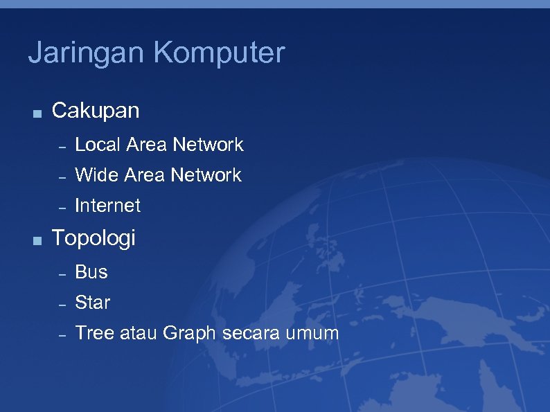 Jaringan Komputer Cakupan Local Area Network Wide Area Network Internet Topologi Bus Star Tree