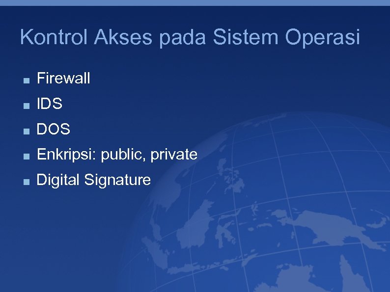 Kontrol Akses pada Sistem Operasi Firewall IDS DOS Enkripsi: public, private Digital Signature 