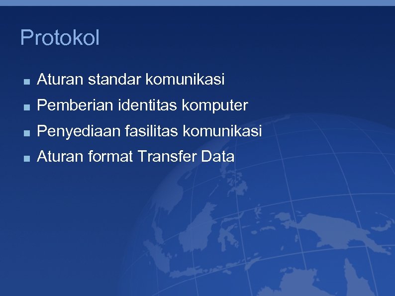 Protokol Aturan standar komunikasi Pemberian identitas komputer Penyediaan fasilitas komunikasi Aturan format Transfer Data