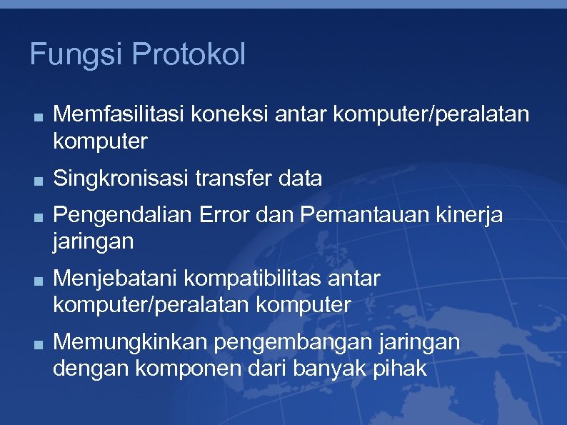 Fungsi Protokol Memfasilitasi koneksi antar komputer/peralatan komputer Singkronisasi transfer data Pengendalian Error dan Pemantauan