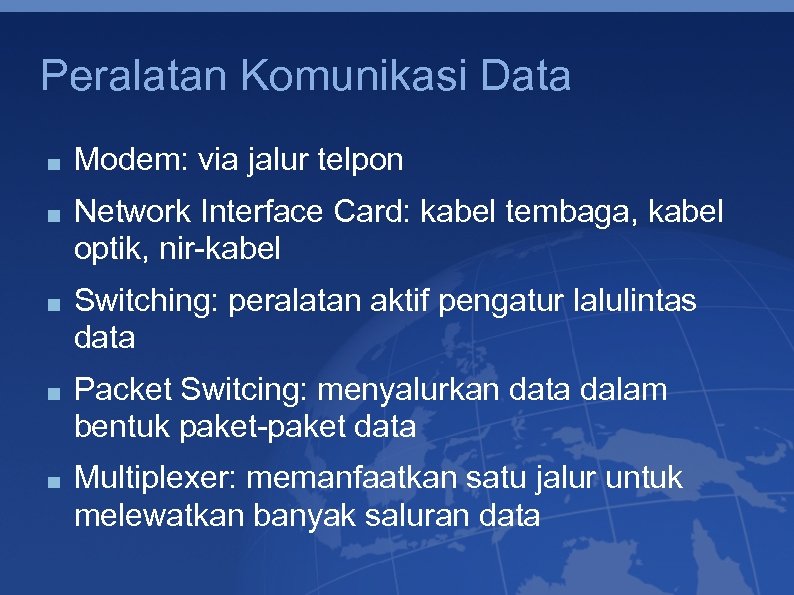 Peralatan Komunikasi Data Modem: via jalur telpon Network Interface Card: kabel tembaga, kabel optik,