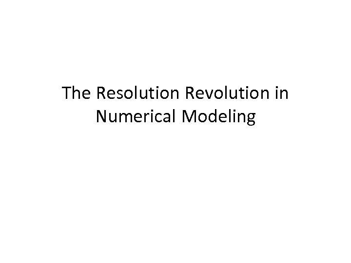 The Resolution Revolution in Numerical Modeling 