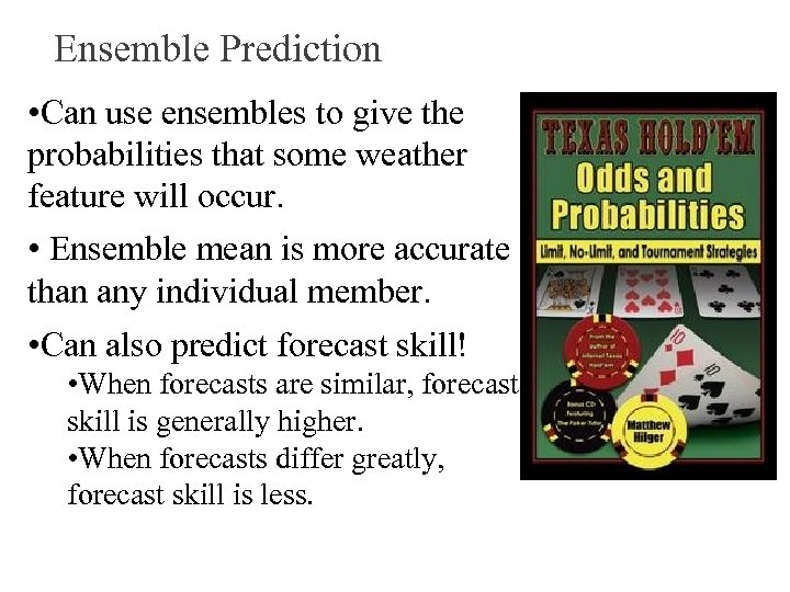 Ensemble Prediction • Can use ensembles to give the probabilities that some weather feature