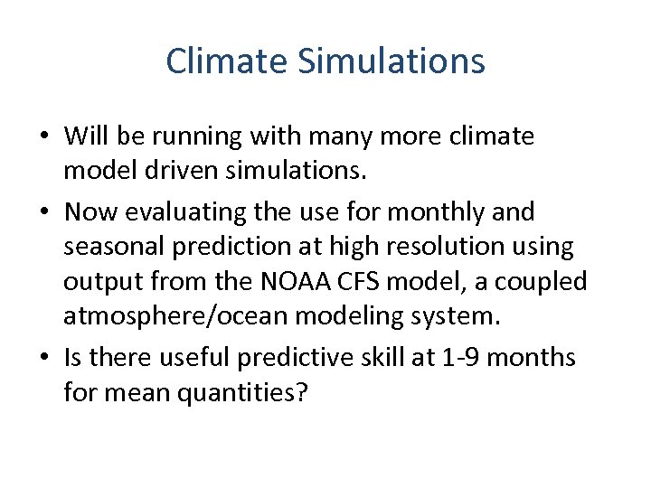 Climate Simulations • Will be running with many more climate model driven simulations. •