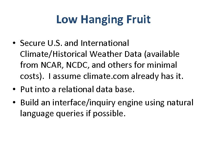 Low Hanging Fruit • Secure U. S. and International Climate/Historical Weather Data (available from