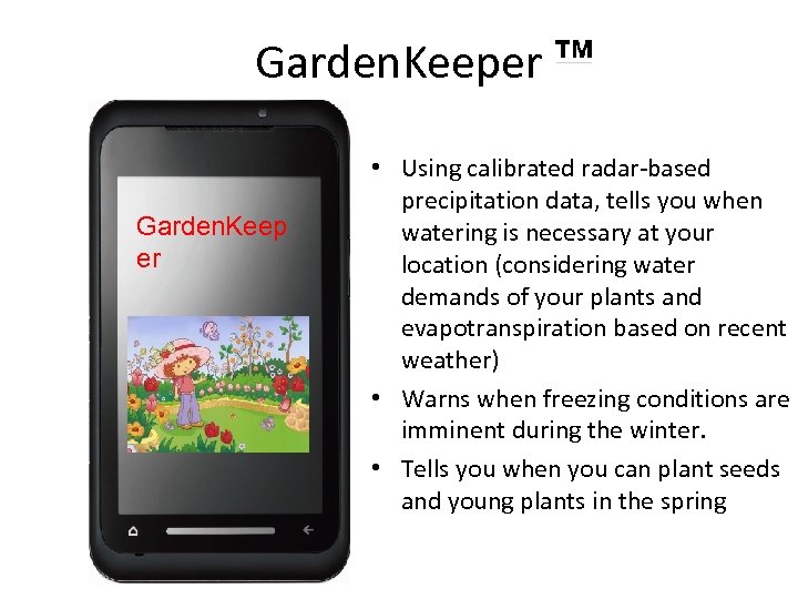 Garden. Keeper Garden. Keep er • Using calibrated radar-based precipitation data, tells you when