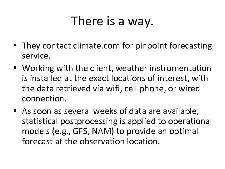 There is a way. • They contact climate. com for pinpoint forecasting service. •