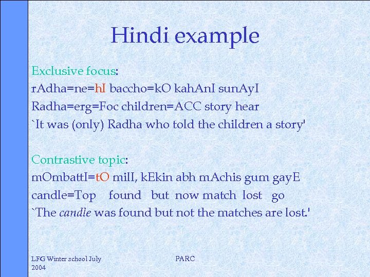 Hindi example Exclusive focus: r. Adha=ne=h. I baccho=k. O kah. An. I sun. Ay.