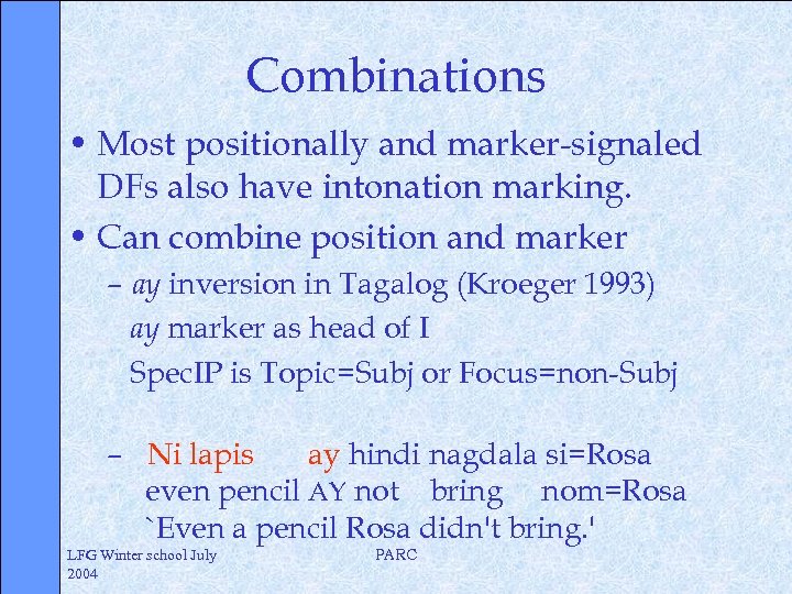 Combinations • Most positionally and marker-signaled DFs also have intonation marking. • Can combine