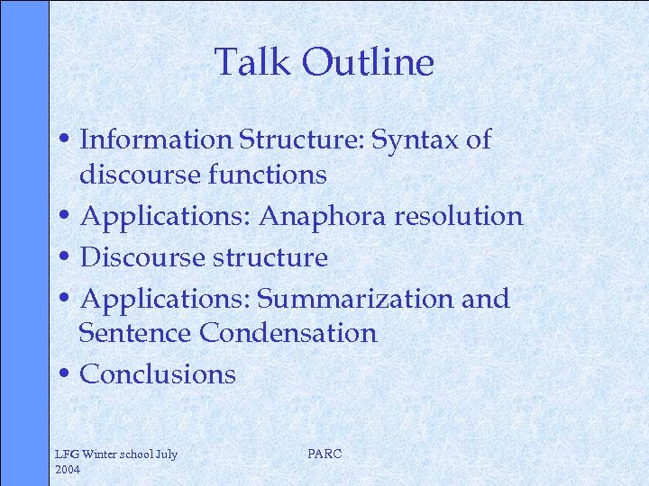 Talk Outline • Information Structure: Syntax of discourse functions • Applications: Anaphora resolution •