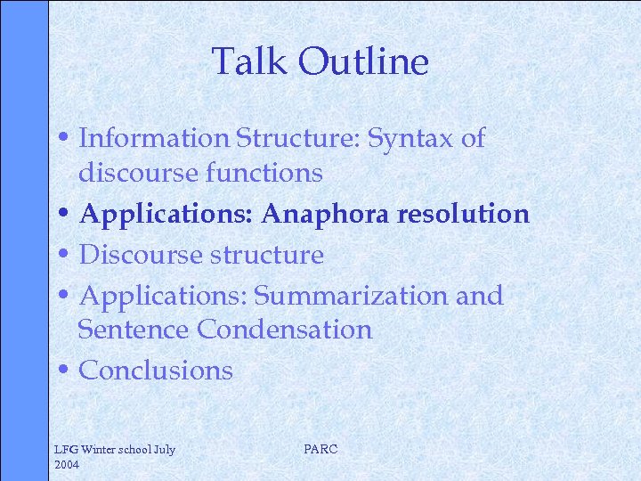 Talk Outline • Information Structure: Syntax of discourse functions • Applications: Anaphora resolution •