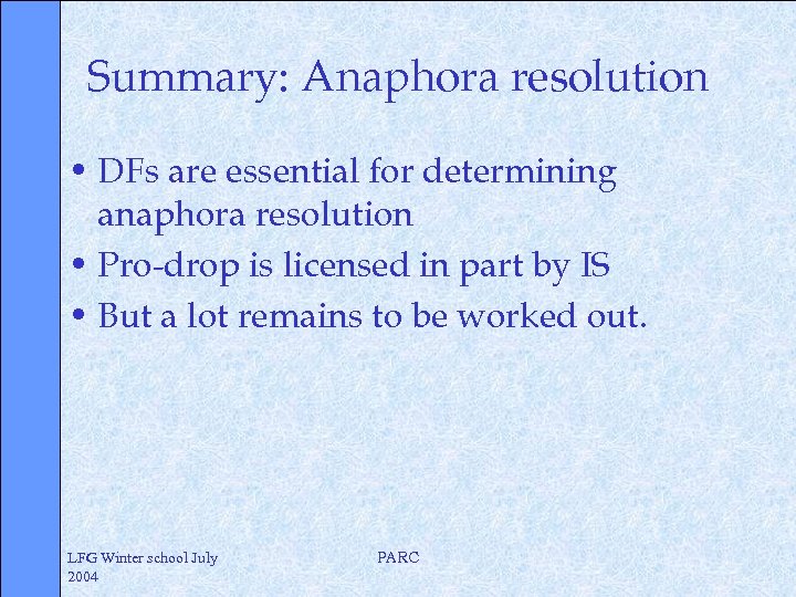 Summary: Anaphora resolution • DFs are essential for determining anaphora resolution • Pro-drop is