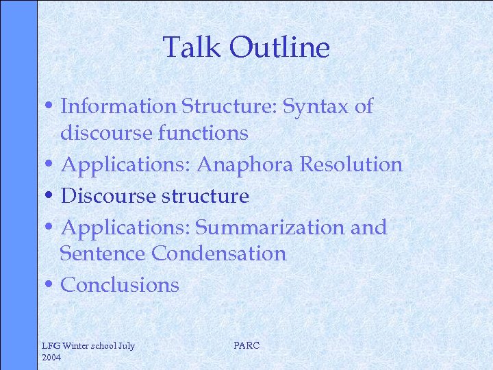 Talk Outline • Information Structure: Syntax of discourse functions • Applications: Anaphora Resolution •