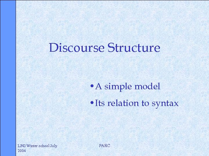 Discourse Structure • A simple model • Its relation to syntax LFG Winter school