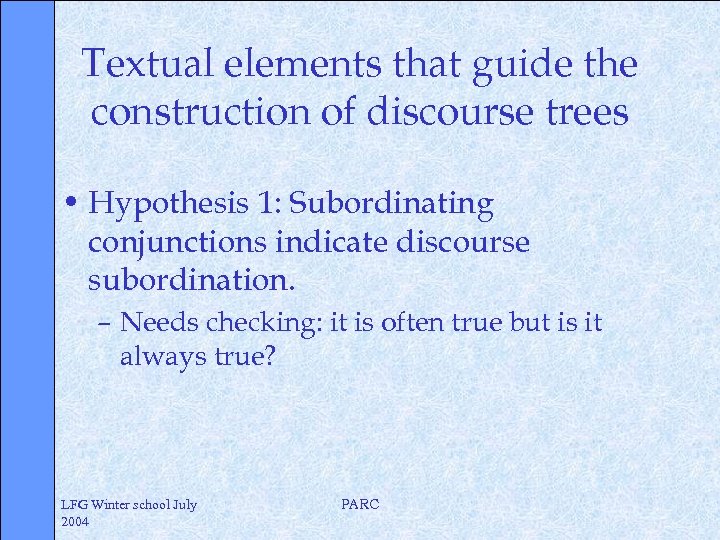 Textual elements that guide the construction of discourse trees • Hypothesis 1: Subordinating conjunctions