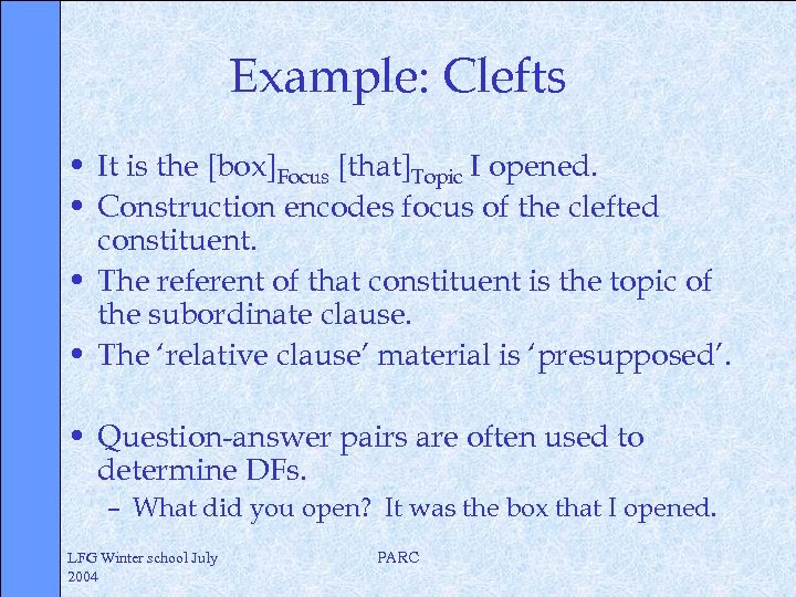 Example: Clefts • It is the [box]Focus [that]Topic I opened. • Construction encodes focus