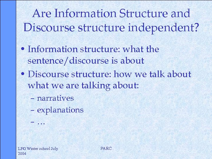 Are Information Structure and Discourse structure independent? • Information structure: what the sentence/discourse is