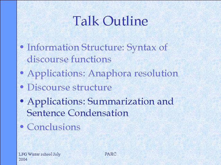 Talk Outline • Information Structure: Syntax of discourse functions • Applications: Anaphora resolution •