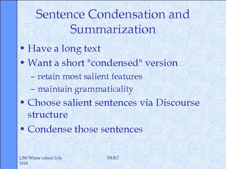 Sentence Condensation and Summarization • Have a long text • Want a short 
