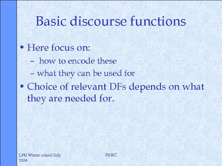 Basic discourse functions • Here focus on: – how to encode these – what