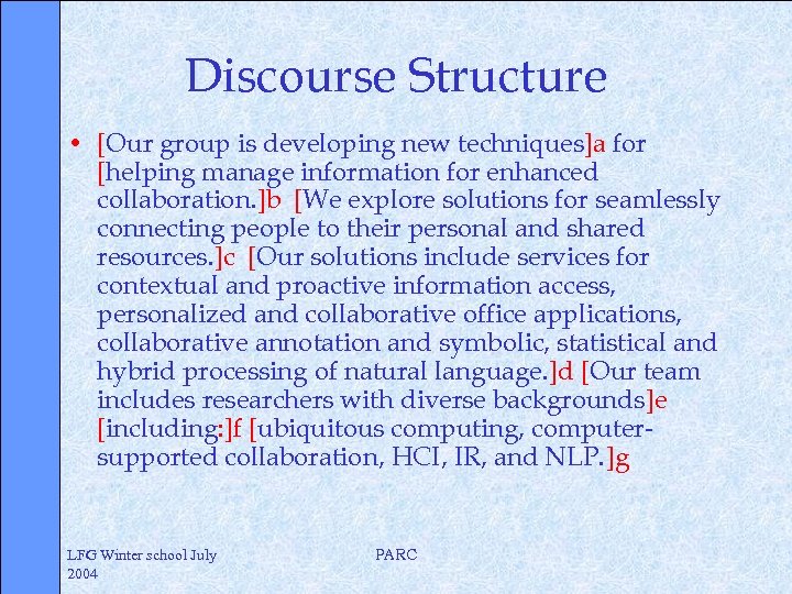 Discourse Structure • [Our group is developing new techniques]a for [helping manage information for