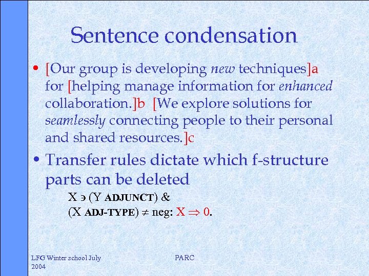 Sentence condensation • [Our group is developing new techniques]a for [helping manage information for