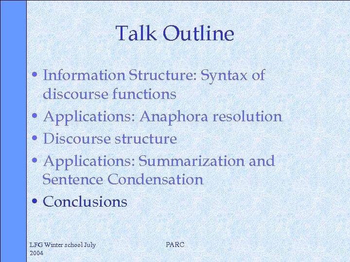 Talk Outline • Information Structure: Syntax of discourse functions • Applications: Anaphora resolution •