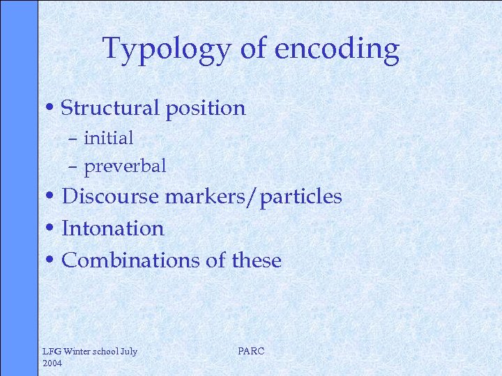 Typology of encoding • Structural position – initial – preverbal • Discourse markers/particles •